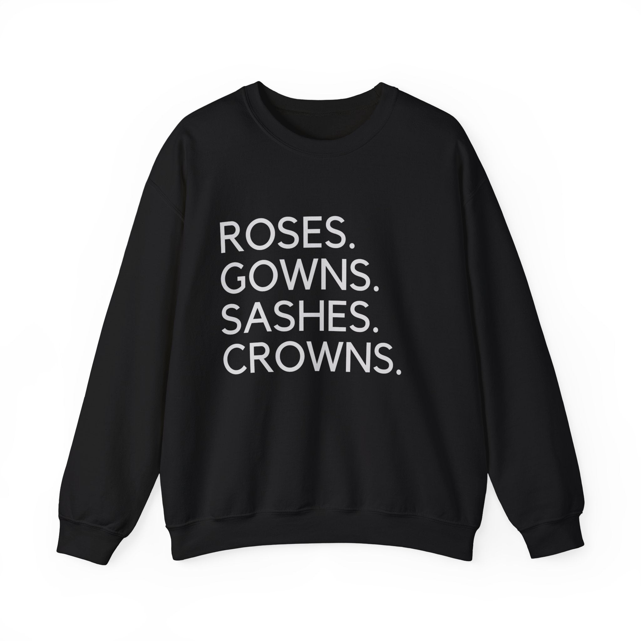Roses. Gowns. Sashes. Crowns. Crewneck Sweatshirt